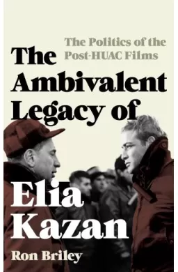 The Ambivalent Legacy of Elia Kazan