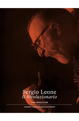 Sergio Leone, Il Rivoluzionario - Volume 1, De Mussolini à Eastwood