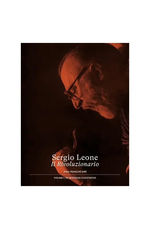 Sergio Leone, Il Rivoluzionario - Volume 1, De Mussolini à Eastwood