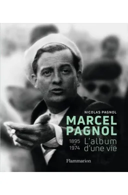 Marcel Pagnol, l'album d'une vie 1895-1974