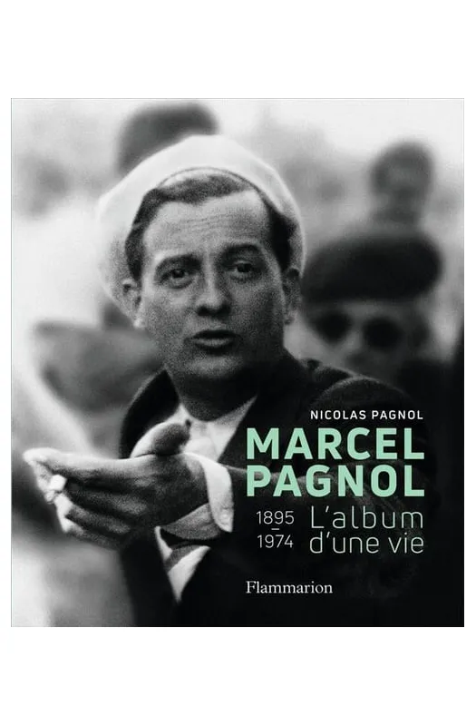 Marcel Pagnol, l'album d'une vie 1895-1974