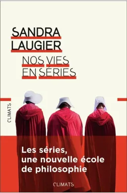 Nos vies en séries - les séries, une nouvelle école de philosophie