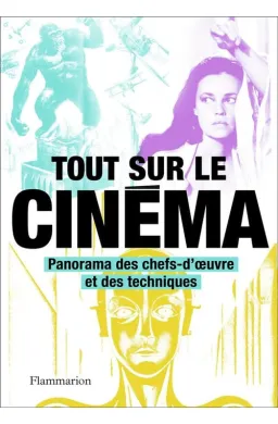 Tout sur le cinéma - panorama des chefs-d'oeuvre et des techniques