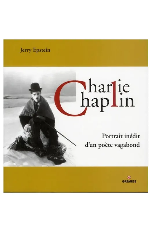 Charlie Chaplin - portrait inédit d'un poète vagabond