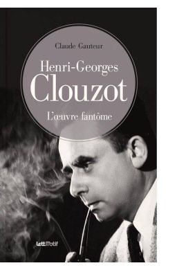 Henri-Georges Clouzot, l’œuvre fantôme