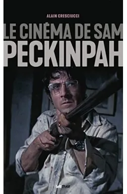 Le cinéma de Sam Peckinpah [broché]