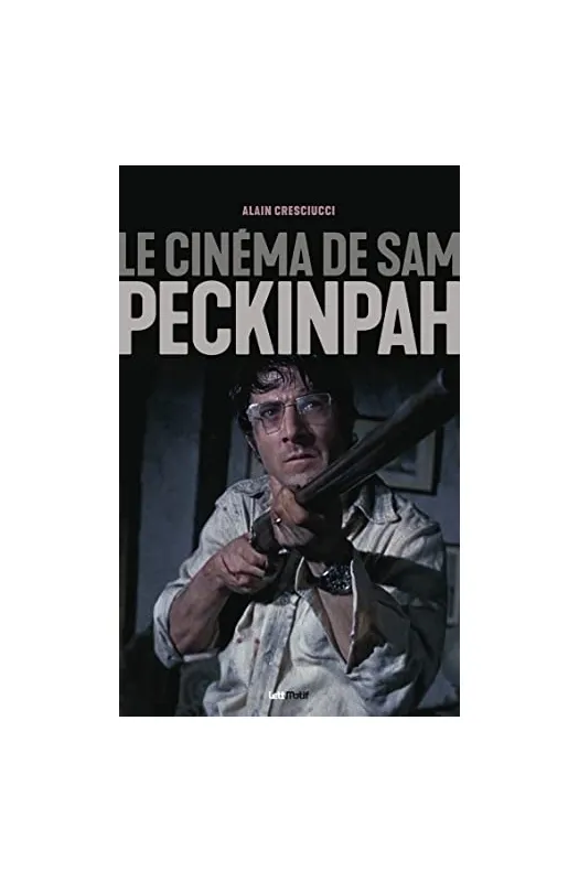 Le cinéma de Sam Peckinpah [broché]