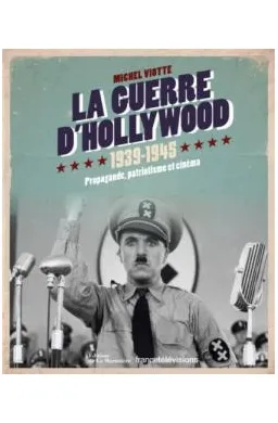 La guerre d'Hollywood 1939-1945