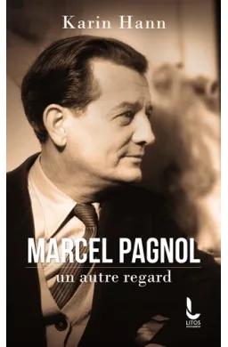 Marcel Pagnol, un autre regard