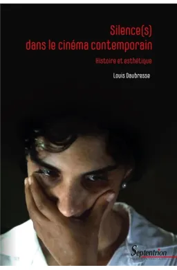 Silence(s) dans le cinéma contemporain : Histoire et esthétique