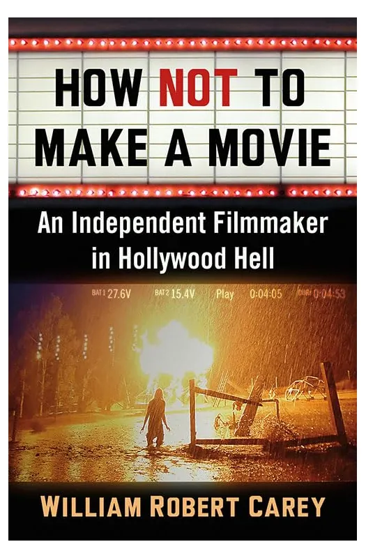 How Not to Make a Movie: An Independent Filmmaker in Hollywood Hell