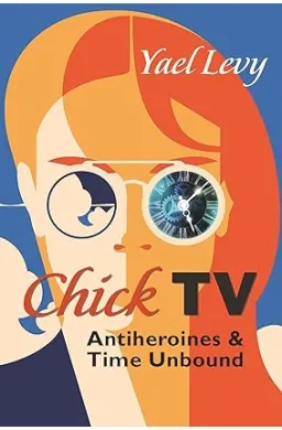 Chick TV: Antiheroines and Time Unbound