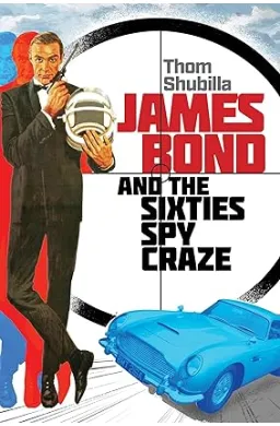 James Bond and the Sixties Spy Craze