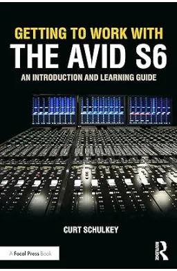 Getting to Work with the Avid S6: An Introduction and Learning Guide