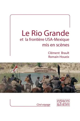 Le Rio Grande et la frontière USA-Mexique mis en scènes