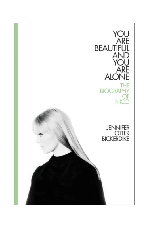 You Are Beautiful And You Are Alone: The Biography Of Nico