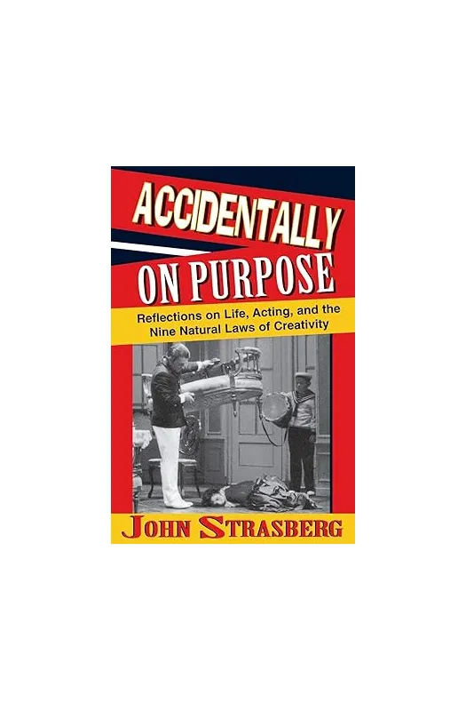 Accidentally On Purpose: Reflections on Life, Acting and the Nine Natural Laws of Creativity