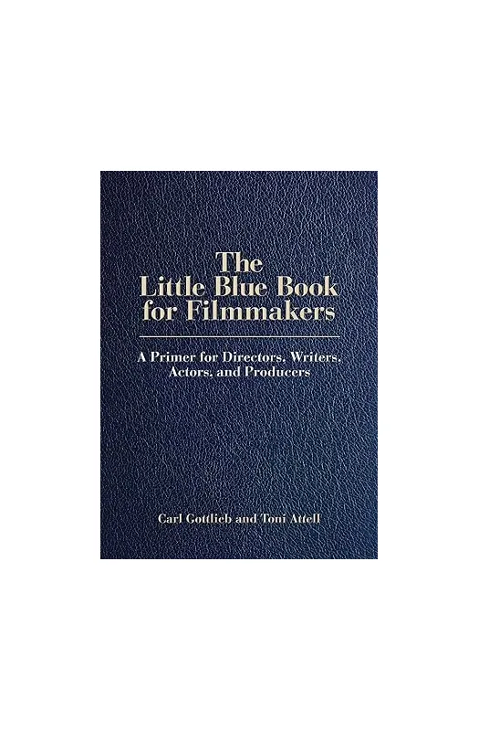 The Little Blue Book for Filmmakers: A Primer for Directors, Writers, Actors and Producers