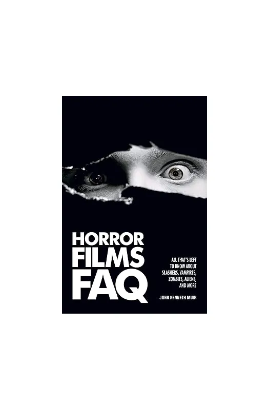 Horror Films FAQ: All That's Left to Know About Slashers, Vampires, Zombies, Aliens and More