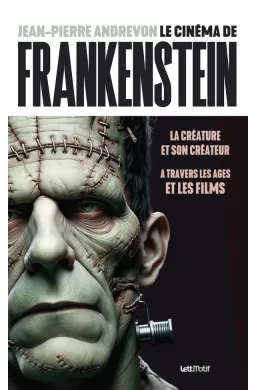 Le cinéma de Frankenstein, la créature et son créateur à travers les âges et les films
