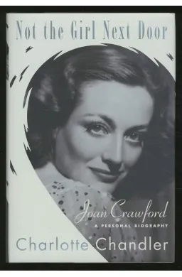 Not the Girl Next Door: Joan Crawford, a Personal Biography