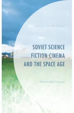 Soviet Science Fiction Cinema and the Space Age